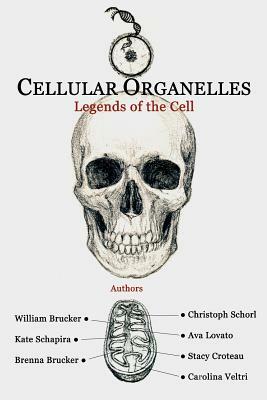 Cellular Organelles: Legends of the Cell by Kate Schapira, Brenna Brucker, Christoph Schorl