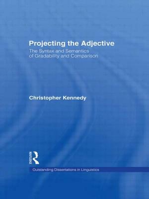 Projecting the Adjective: The Syntax and Semantics of Gradability and Comparison by Christopher Kennedy