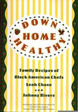 Down Home Healthy: Family Recipes of Black American Chefs by Johnny Rivers, Chase Leah, Leah Chase