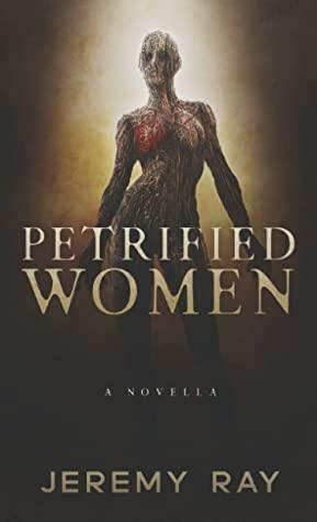 Petrified Women by Jeremy Ray