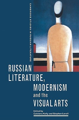 Russian Literature, Modernism and the Visual Arts by 