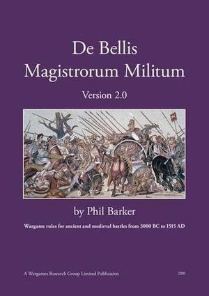 De Bellis Magistrorum Militum: Version 2.0 by Phil Barker