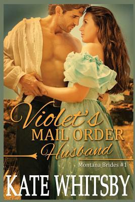 Violet's Mail Order Husband: A Clean Historical Mail Order Bride Story by Kate Whitsby