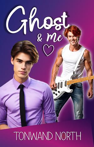 Ghost & Me: Gay Romantic Comedy by Tonwand North