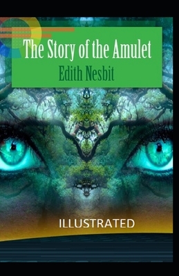 The Story of the Amulet Illustrated by E. Nesbit