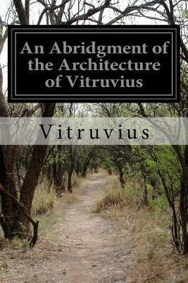 An Abridgment of the Architecture of Vitruvius by Vitruvius