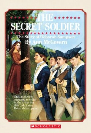 The Secret Soldier: The Story of Deborah Sampson by Ann McGovern, Harold Goodwin
