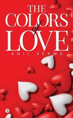 The Colors of Love by Anil Verma