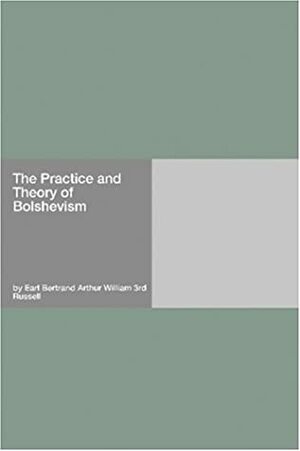 The Practice and Theory of Bolshevism by Bertrand Russell