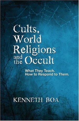 Cults, World Religions and the Occult by Kenneth D. Boa