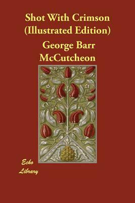 Shot With Crimson (Illustrated Edition) by George Barr McCutcheon