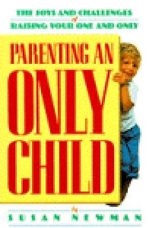 Parenting an Only Child by Susan Newman, Susan Newman