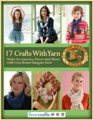 17 Easy Crafts With Yarn: Make Accessories, Decor and More with Lion Brand Imagine Yarn by FaveCrafts