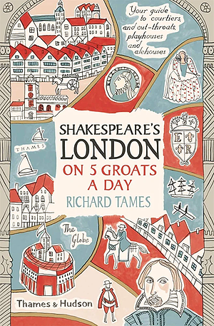 Shakespeare's London on 5 Groats a Day by Richard Tames