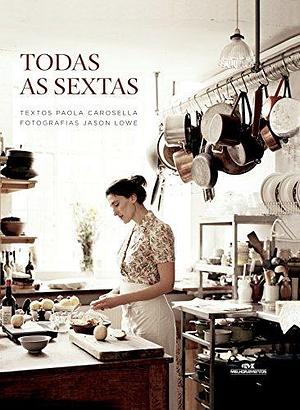 Todas as sextas by Paola Carosella, Paola Carosella, Jason Lowe