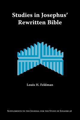 Studies in Josephus' Rewritten Bible by Louis H. Feldman