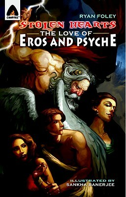 Stolen Hearts: The Love of Eros and Psyche: A Graphic Novel by Ryan Foley