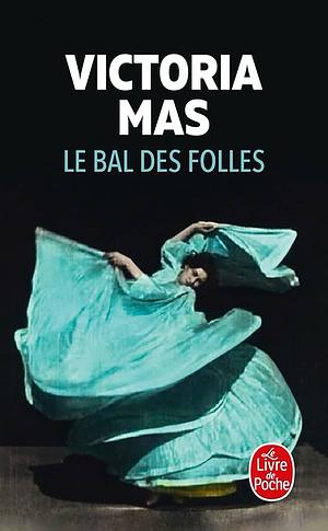 Le bal des folles by Victoria Mas, Victoria Mas