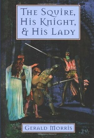 The Squire, His Knight, and His Lady by Gerald Morris
