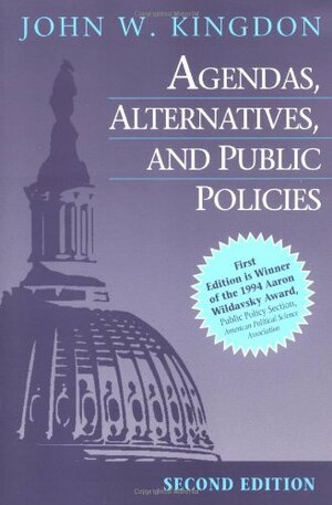 Agendas, Alternatives, and Public Policies by John W. Kingdon