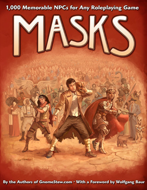 Masks: 1,000 Memorable NPCs for any Roleplaying Game by John Arcadian, Kurt "Telas" Schneider, Matthew Neagley, Phil Vecchione, Scott Martin, Don Mappin, Troy Taylor, Patrick Benson, Martin Ralya, Walt Ciechanowski