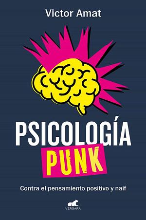 Psicología punk: Contra el pensamiento positivo y naif by Victor Amat