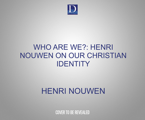 Who Are We?: Henri Nouwen on Our Christian Identity by Henri Nouwen