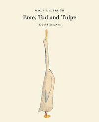 Ente, Tod und Tulpe by Wolf Erlbruch