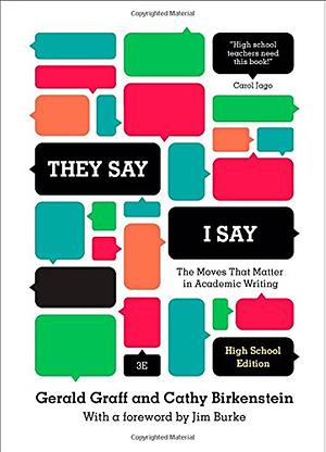 "They Say / I Say": The Moves That Matter in Academic Writing (Third High School Edition) by Gerald Graff, Cathy Birkenstein