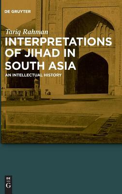 Interpretations of Jihad in South Asia: An Intellectual History by Tariq Rahman