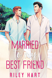 Married to My Best Friend by Riley Hart