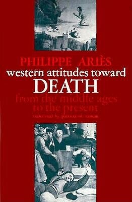 Western Attitudes Toward Death: From the Middle Ages to the Present by Philippe Ariès