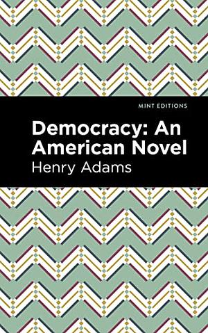Democracy: An American Novel by Henry Adams