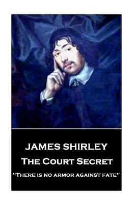 James Shirley - The Court Secret: "There is no armor against fate" by James Shirley