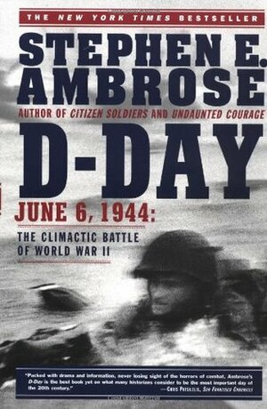 D-Day: June 6, 1944:The Climactic Battle of World War II by Stephen E. Ambrose