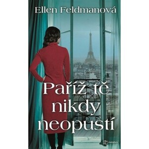 Paříž tě nikdy neopustí by Ellen Feldman