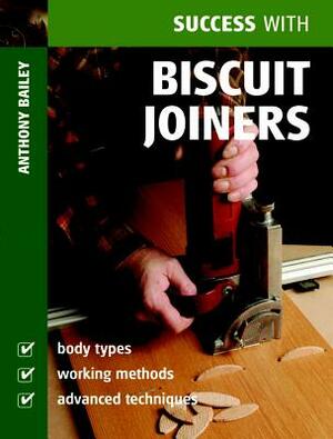 Success with Biscuit Joiners by Anthony Bailey