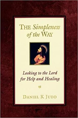 The Simpleness of the Way by Daniel K. Judd