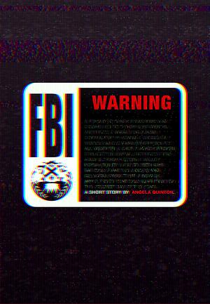 FBI Warning by Angela Quinton