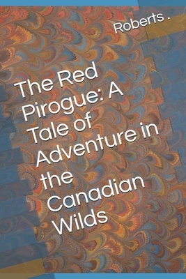 The Red Pirogue: A Tale of Adventure in the Canadian Wilds by Frank T. Merrill