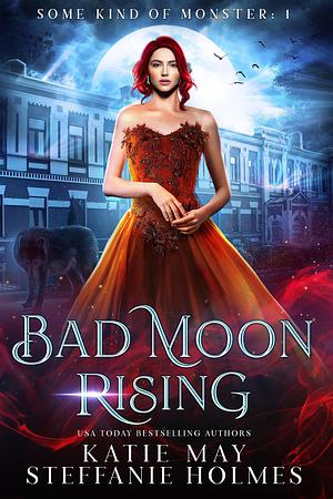 Bad Moon Rising by Steffanie Holmes, Katie May, Katie May