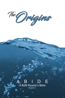 Abide: Origins (ABIDE: A KJV Reader's Bible) by God, Timothy Klaver