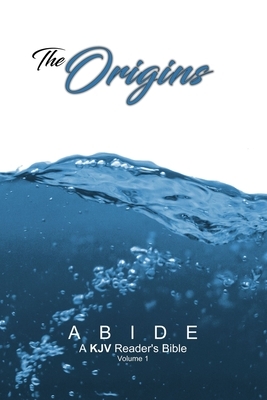 Abide: Origins (ABIDE: A KJV Reader's Bible) by God, Timothy Klaver