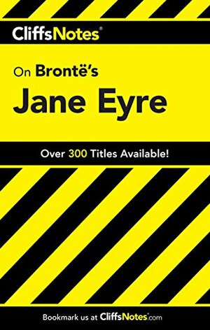 CliffsNotes on Bronte's Jane Eyre by Mary Ellen Snodgrass, Charlotte Brontë, Karin Jacobsen, CliffsNotes