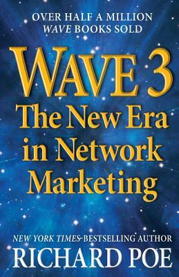 Wave 3: The New Era in Network Marketing by Richard Poe