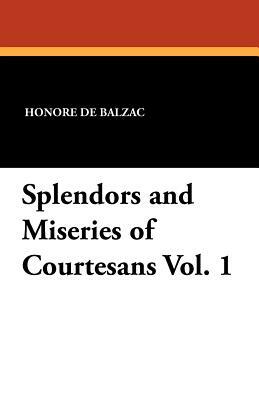 Splendors and Miseries of Courtesans Vol. 1 by Honoré de Balzac