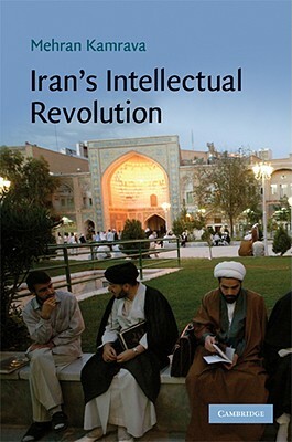Iran's Intellectual Revolution by Mehran Kamrava