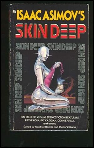 Isaac Asimov's Skin Deep by Nancy Kress, Connie Willis, Kathe Koja, Peni R. Griffin, Pat Cadigan, Gardner Dozois, Tanith Lee, Sheila Williams, James Patrick Kelly, Deborah Wessell