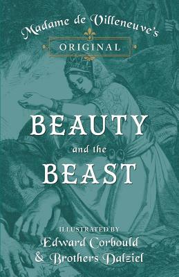 Madame de Villeneuve's Original Beauty and the Beast - Illustrated by Edward Corbould and Brothers Dalziel by Gabrielle-Suzanne de Villeneuve, J. R. Planché