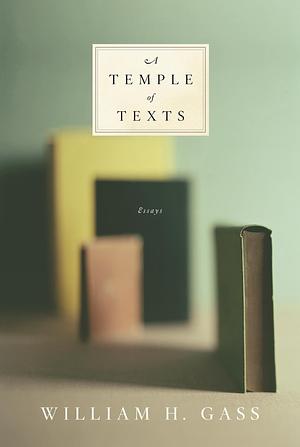 A Temple of Texts by William H. Gass